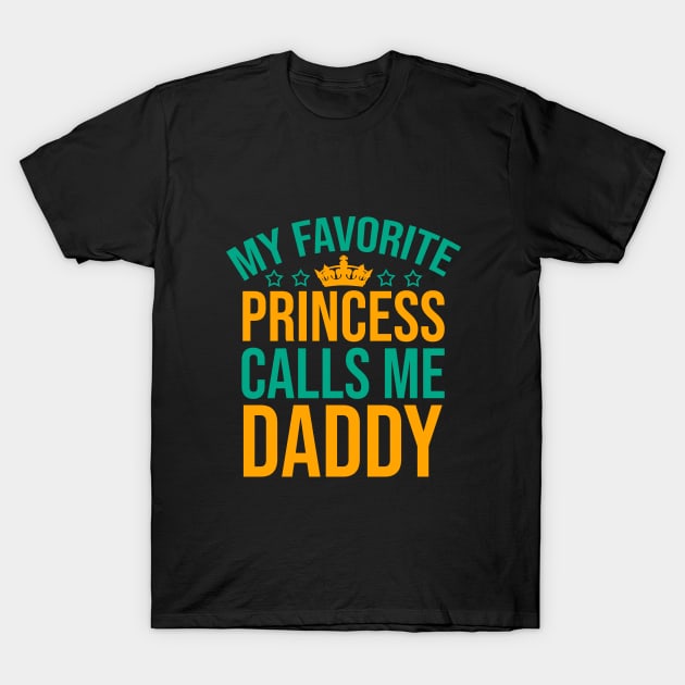 My favorite princess call me daddy T-Shirt by cypryanus